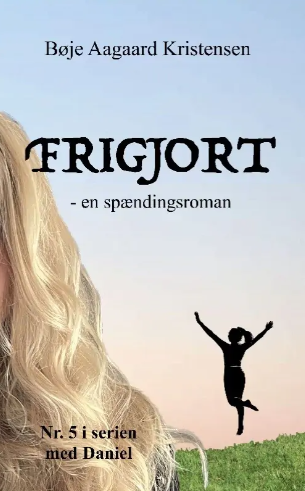 Frigjort af Bøje Aagaard Kristensen (Daniel Danielsen #5)